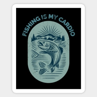 Fishing-Fishing Is My Cardio Magnet